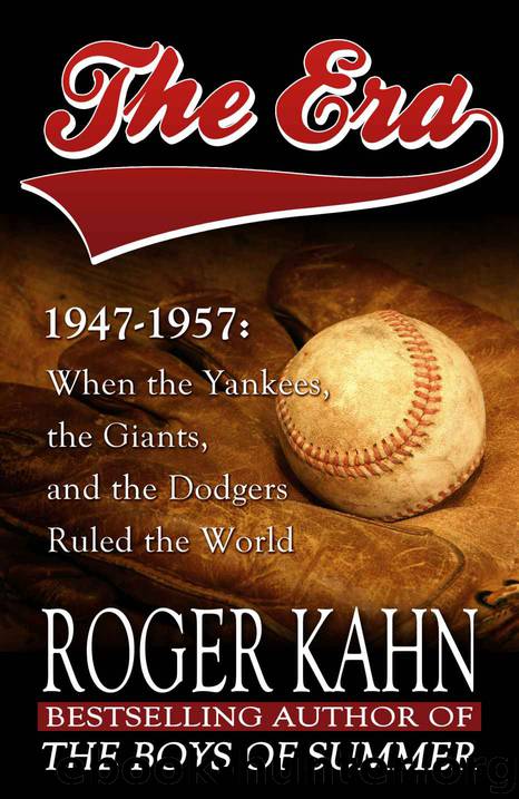 The Era, 1947-1957: When the Yankees, the Giants, and the Dodgers Ruled the World by Kahn Roger