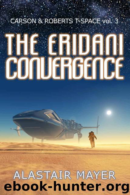 The Eridani Convergence (Carson & Roberts Archeological Adventures in T-Space Book 3) by Alastair Mayer