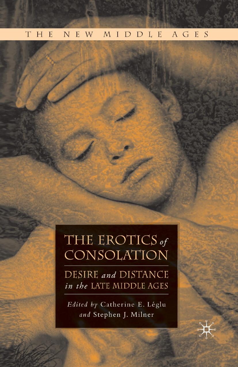 The Erotics of Consolation: Desire and Distance in the Late Middle Ages by Catherine E. Léglu Stephen J. Milner (eds.)
