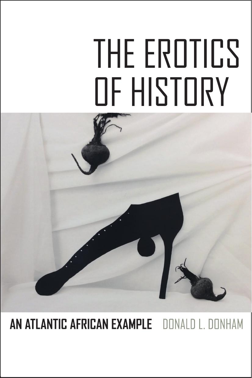 The Erotics of History: An Atlantic African Example by Donald L. Donham