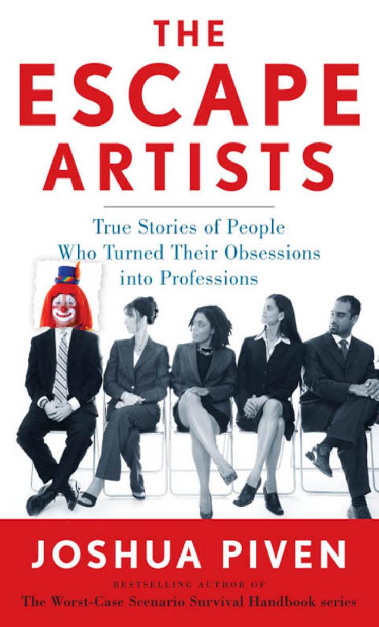 The Escape Artists: True Stories of People Who Turned Their Obsessions into Professions by Joshua Piven
