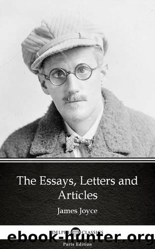 The Essays, Letters and Articles by James Joyce (Illustrated) by James Joyce