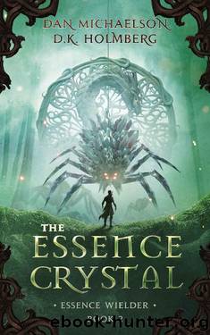 The Essence Crystal (Essence Wielder Book 2) by Dan Michaelson & D.K. Holmberg