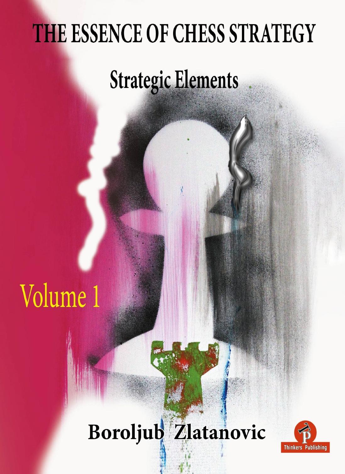 The Essence of Chess Strategy by Boroljub Zlatanovic