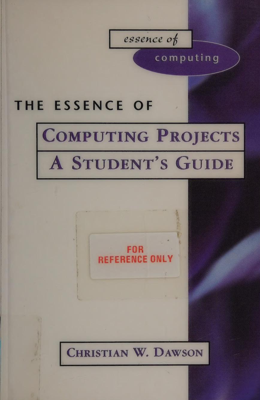 The Essence of Computing Projects : A Student's Guide by Christian W. Dawson
