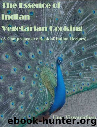 The Essence of Indian Vegetarian Cooking: A Comprehensive Book of 400+ Indian Recipes by Uma Viswanathan