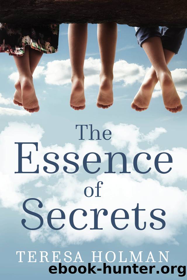 The Essence of Secrets : An unforgettable story about love, loss and the power of forgiveness by Teresa Holman