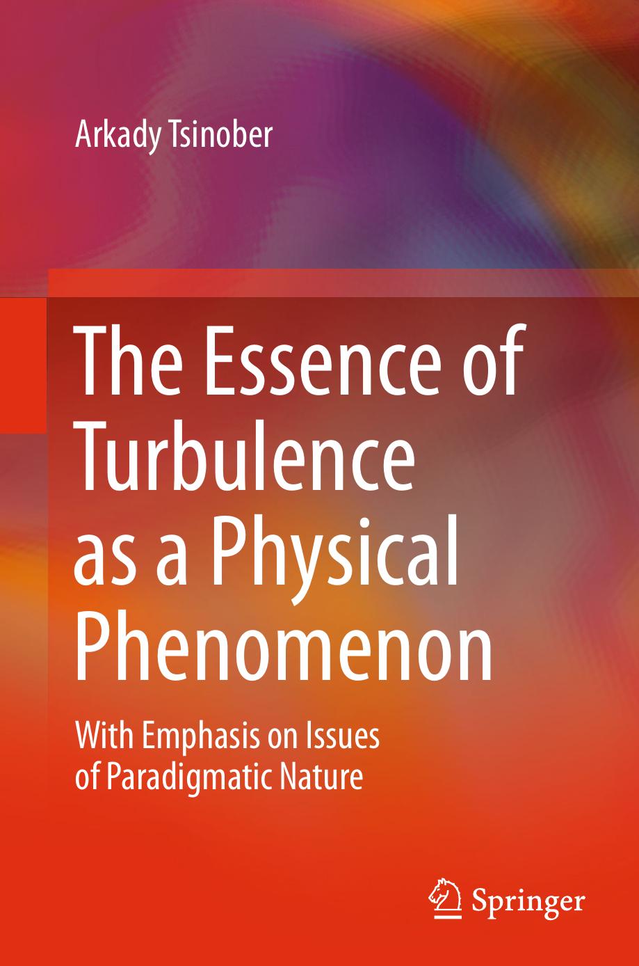 The Essence of Turbulence as a Physical Phenomenon: With Emphasis on Issues of Paradigmatic Nature by Unknow