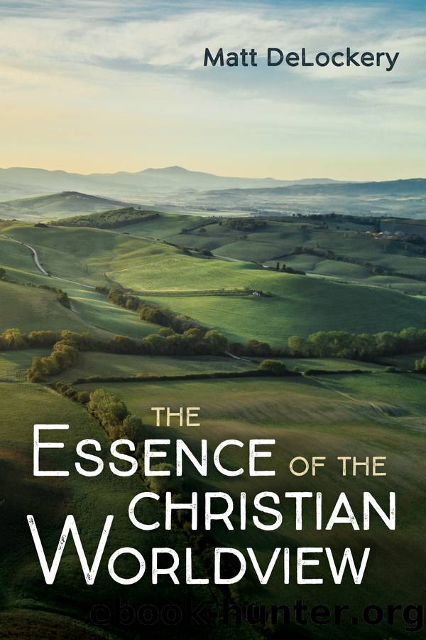 The Essence of the Christian Worldview by Matt DeLockery;