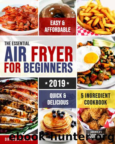 The Essential Air Fryer Cookbook for Beginners #2019: 5-Ingredient Affordable, Quick & Easy Budget Friendly Recipes | Fry, Bake, Grill & Roast Most Wanted Family Meals by America's Food Hub