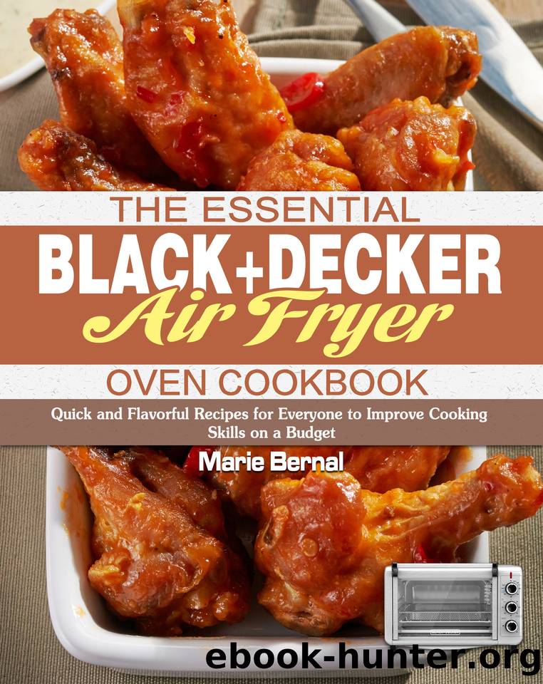 The Essential BLACK+DECKER Air Fryer Oven Cookbook: Quick and Flavorful Recipes for Everyone to Improve Cooking Skills on a Budget by Marie Bernal