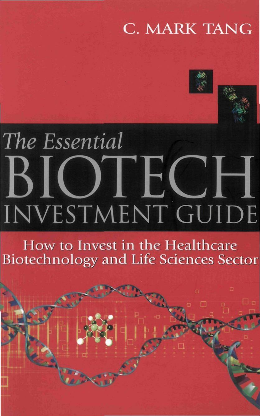 The Essential Biotech Investment Guide: How to Invest in the Healthcare Biotechnology & Life Sciences Sector by C. Mark Tang