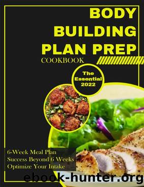 The Essential Bodybuilding Plan Prep Cookbook - 6-Week Meal Plan - Success Beyond 6 Weeks - Optimize Your Intake: Fuel bodybuilding success with macronutrient meal prep by JODIE ROBERTS