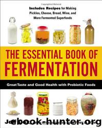 The Essential Book of Fermentation: Great Taste and Good Health With Probiotic Foods by Jeff Cox