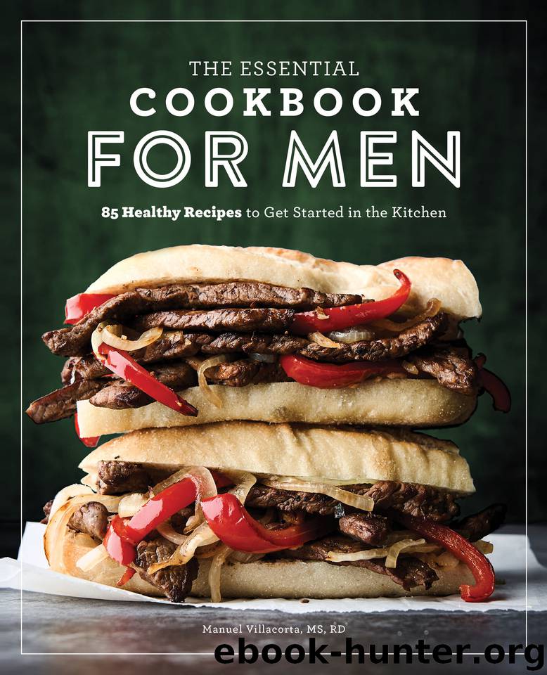The Essential Cookbook for Men: 85 Healthy Recipes to Get Started in the Kitchen by Villacorta MS RD Manuel