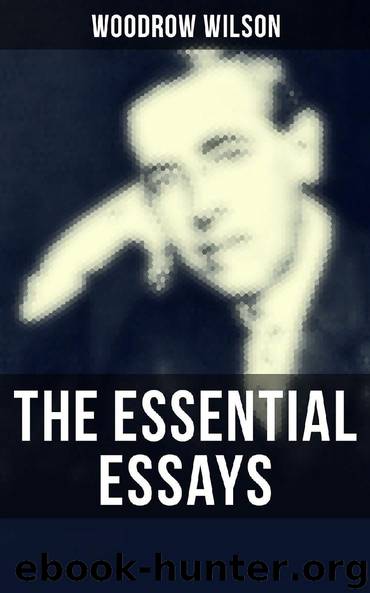 The Essential Essays of Woodrow Wilson by Woodrow Wilson