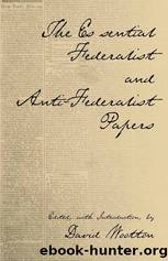 The Essential Federalist and Anti-Federalist Papers by Hamilton Alexander & Madison James & Jay John
