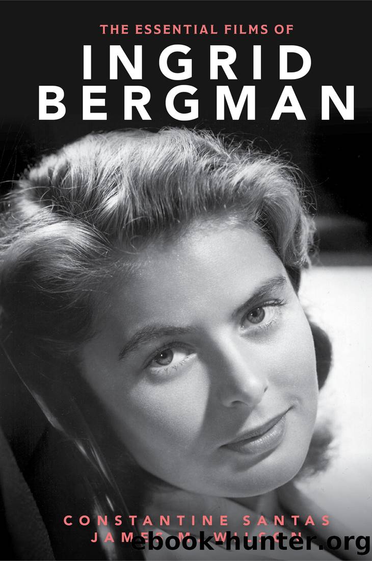 The Essential Films of Ingrid Bergman by Constantine Santas & James M. Wilson