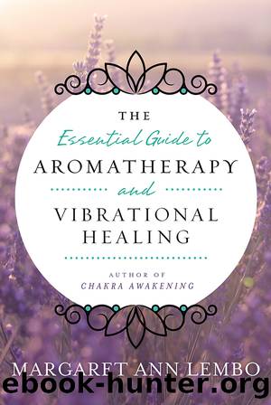 The Essential Guide to Aromatherapy and Vibrational Healing by Margaret Ann Lembo