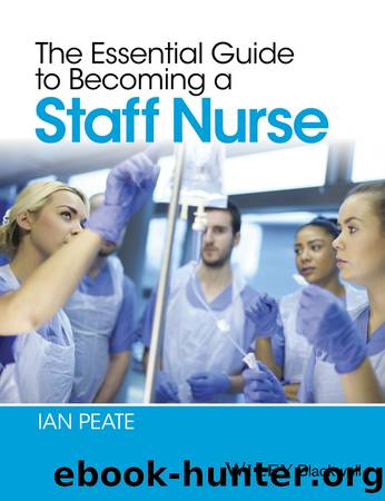 The Essential Guide to Becoming a Staff Nurse by Ian Peate