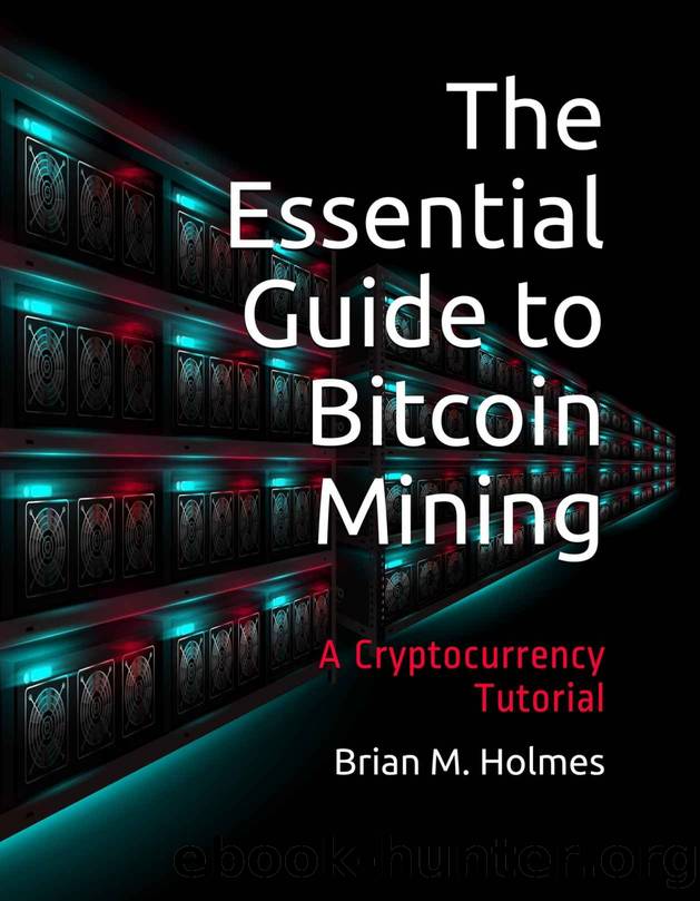 The Essential Guide to Bitcoin Mining: A Cryptocurrency Tutorial by Brian Holmes