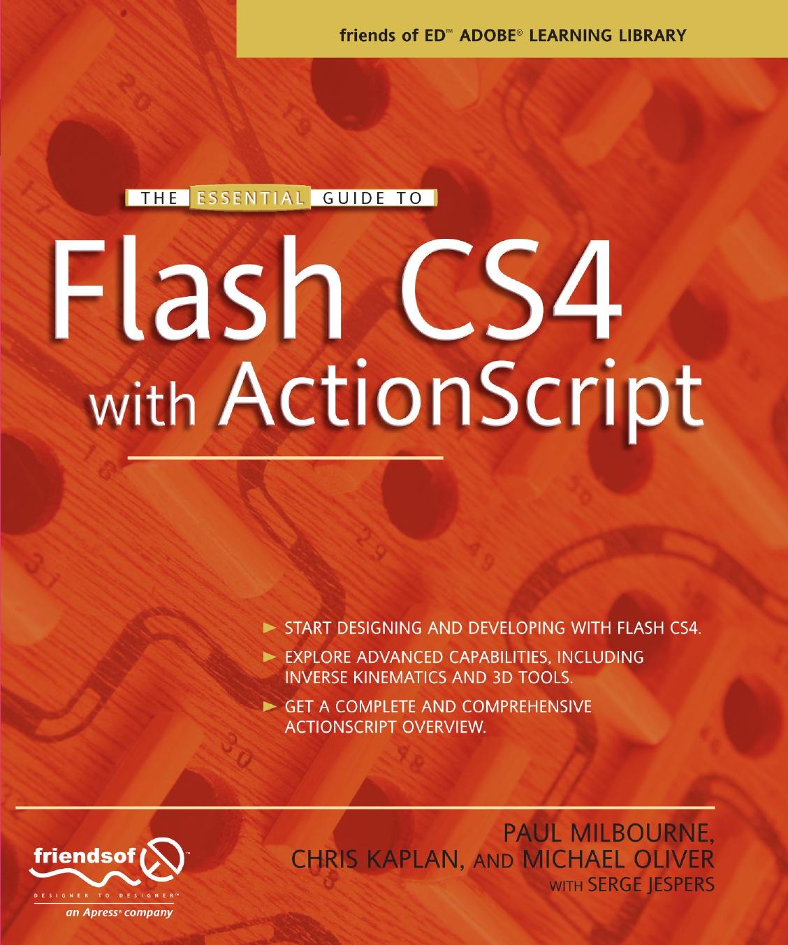 The Essential Guide to Flash CS4 with ActionScript by Paul Milbourne Chris Kaplan Michael Oliver Serge Jespers (auth.)