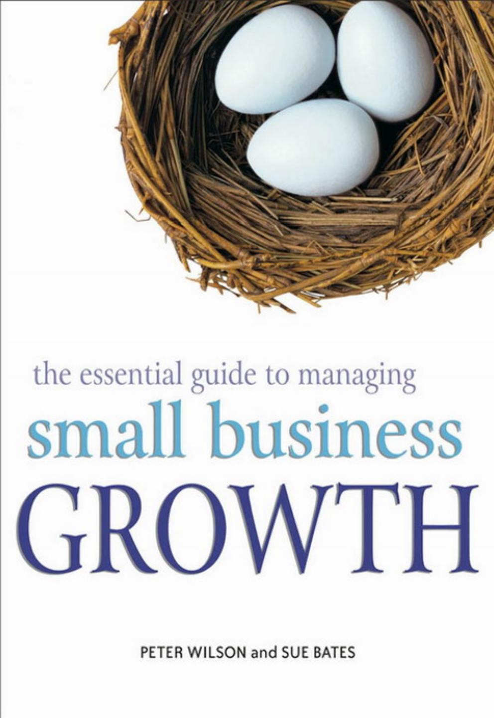 The Essential Guide to Managing Small Business Growth by Peter Wilson Sue Bates
