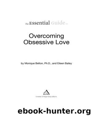 The Essential Guide to Overcoming Obsessive Love by Monique Belton Ph. D
