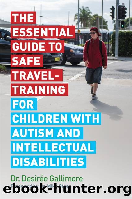 The Essential Guide to Safe Travel-Training for Children with Autism and Intellectual Disabilities by Desirée Gallimore