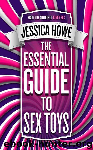 The Essential Guide to Sex Toys: Proven ways to bust your stress, boost your health and raise your bedroom confidence by Howe Jessica