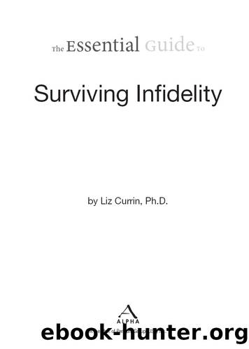 The Essential Guide to Surviving Infidelity by Liz Currin Ph.D