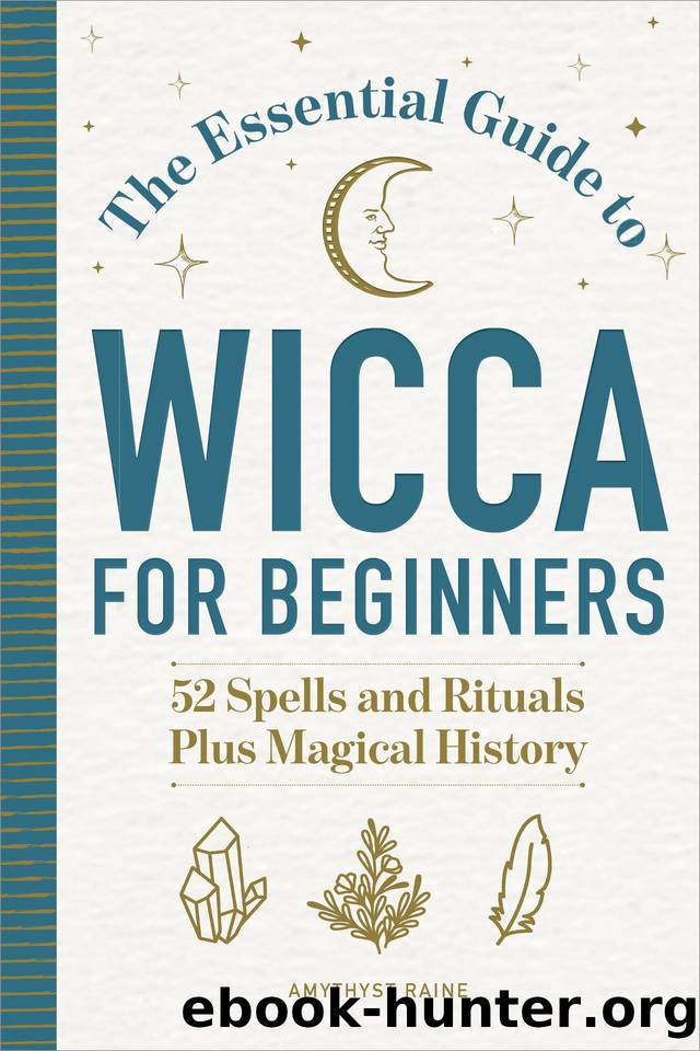 The Essential Guide to Wicca for Beginners: 52 Spells and Rituals, Plus Magical History by Raine Amythyst