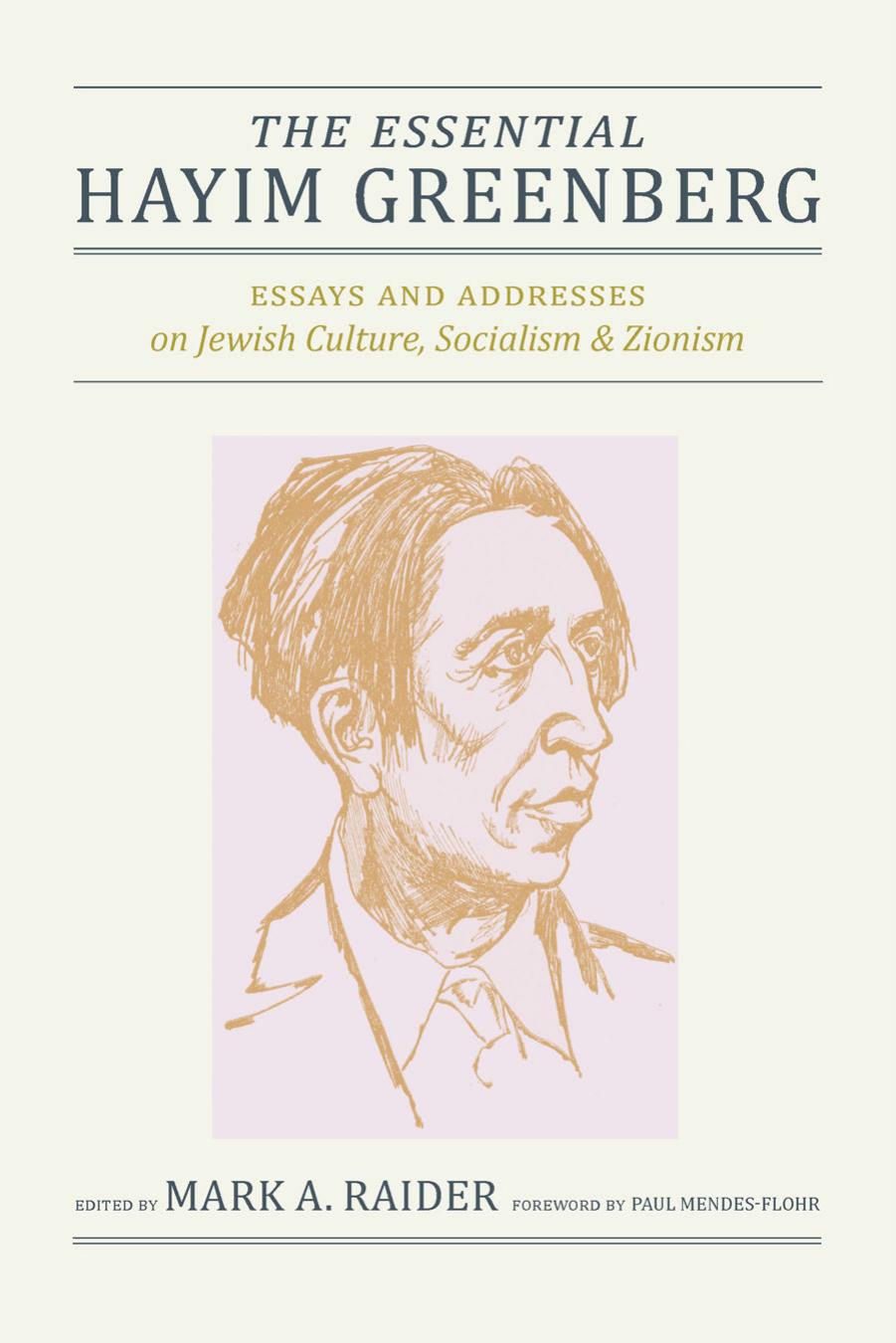 The Essential Hayim Greenberg: Essays and Addresses on Jewish Culture, Socialism, and Zionism by Hayim Greenberg; Mark A. Raider; Paul Mendes-Flohr