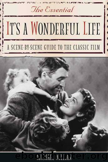 The Essential It's A Wonderful Life: A Scene-By-Scene Guide to the Classic Film by Willian Michael