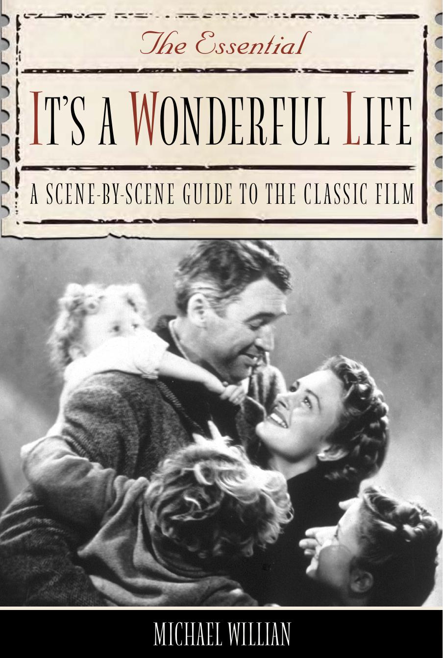 The Essential It's a Wonderful Life: A Scene-By-Scene Guide to the Classic Film (Repost) by -Scene Guide to the Classic Film By Michael Willian
