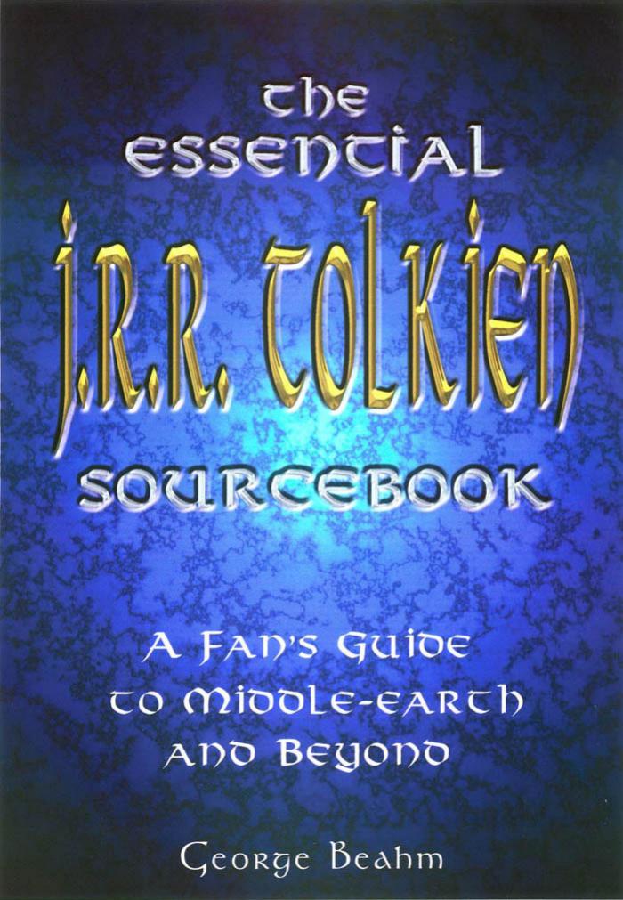 The Essential J. R. R. Tolkien Sourcebook: A Fan's Guide to Middle-Earth and Beyond by Unknow