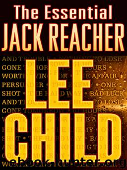 The Essential Jack Reacher 10-Book Bundle: Persuader, The Enemy, One Shot, The Hard Way, Bad Luck and Trouble, Nothing to Lose, Gone Tomorrow, 61 Hours, Worth Dying For, The Affair by Lee Child