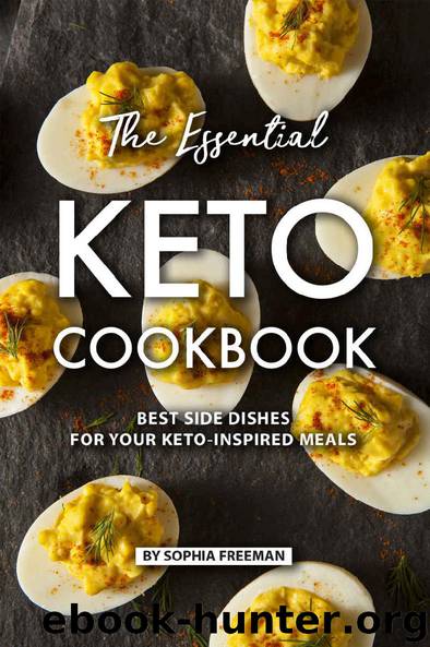 The Essential Keto Cookbook: Best Side Dishes for Your Keto-Inspired Meals by Sophia Freeman