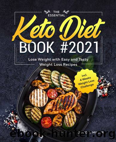 The Essential Keto Diet Book #2021: Lose Weight With Easy and Tasty Weight Loss Recipes Incl. 4 Weeks Weight Loss Challenge by David A. Miller