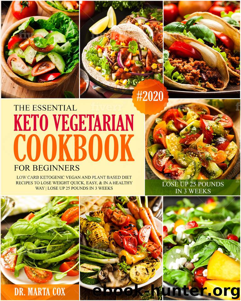The Essential Keto Vegetarian Cookbook For Beginners #2020: Low Carb Ketogenic Vegan And Plant Based Diet Recipes To Lose Weight Quickly, Easy, & in A Healthy Way. Lose Up 25 Pounds in 3 Weeks by Cox Dr. Marta