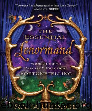 The Essential Lenormand: Your Guide to Precise & Practical Fortunetelling by Rana George