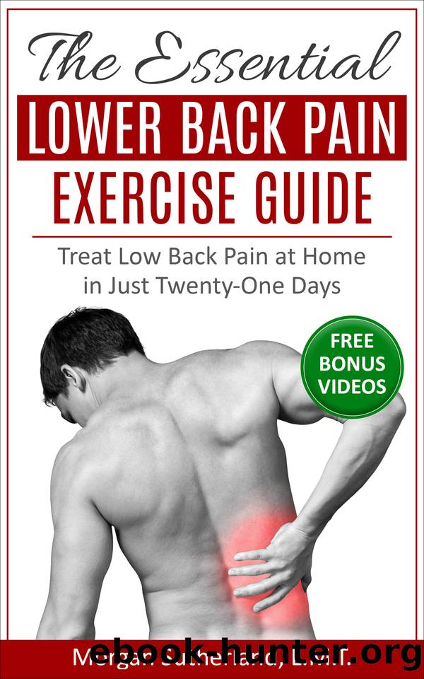 The Essential Lower Back Pain Exercise Guide: Treat Low Back Pain at Home in Just Twenty-One Days by Sutherland Morgan