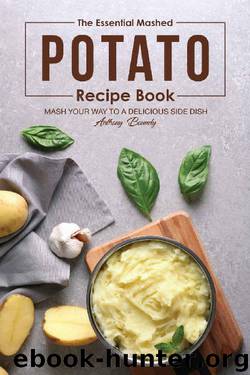 The Essential Mashed Potato Recipe Book: Mash Your Way to A Delicious Side Dish by Anthony Boundy