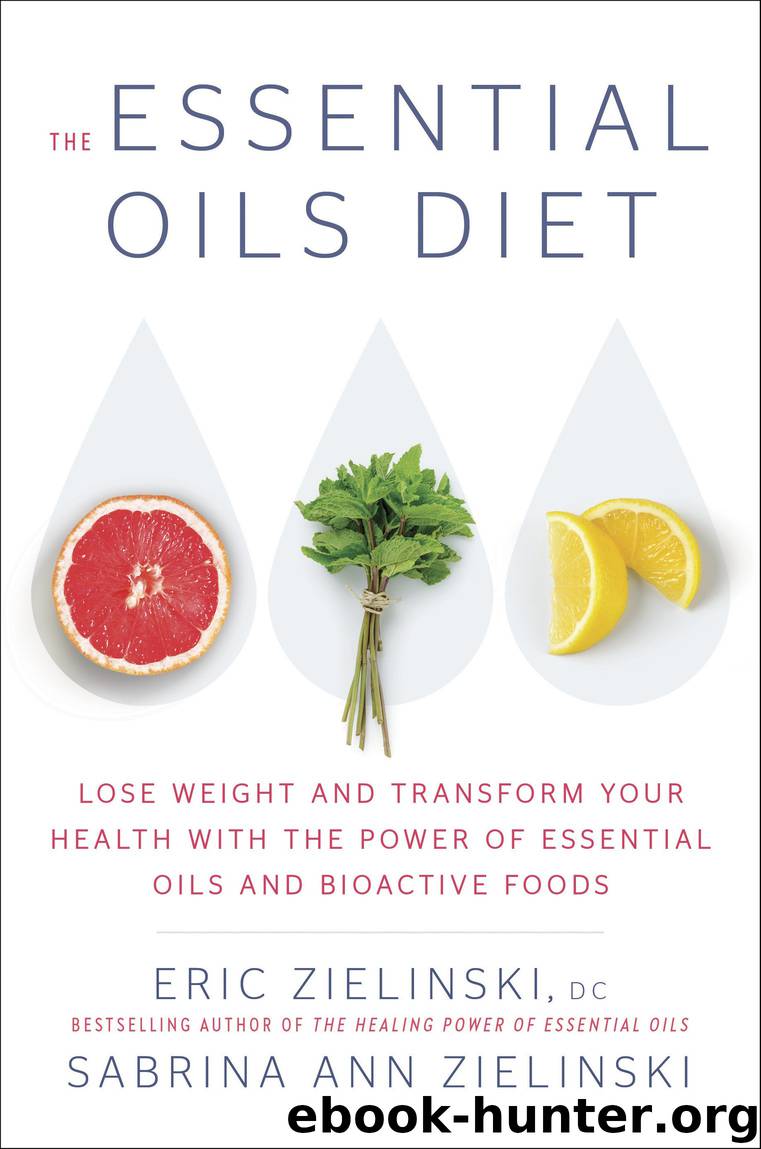 The Essential Oils Diet by Eric Zielinski D.C & Sabrina Ann Zielinski
