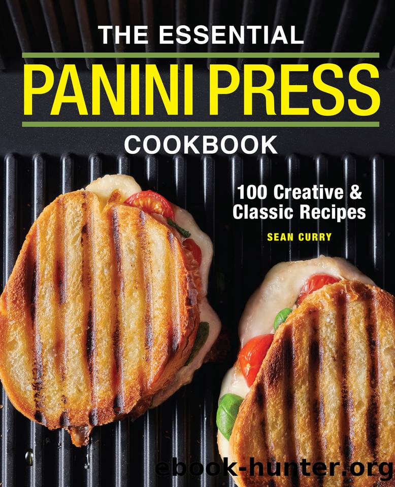 The Essential Panini Press Cookbook: 100 Creative and Classic Recipes by Curry Sean
