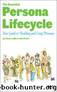 The Essential Persona Lifecycle: Your Guide to Building and Using Personas by Adlin Tamara