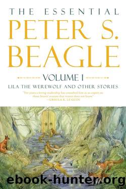 The Essential Peter S. Beagle, Volume 1 by Peter S. Beagle