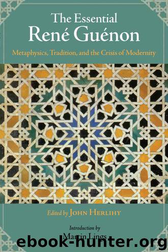 The Essential René Guénon Metaphysics, Tradition, and the Crisis of Modernity 2009 by René Guénon