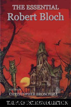 The Essential Robert Bloch by Christopher Broschell