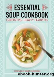 The Essential Soup Cookbook: Comforting, Hearty Favorites by Janet Zimmerman